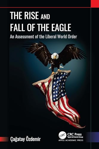 The Rise and Fall of the Eagle: An Assessment of the Liberal World Order