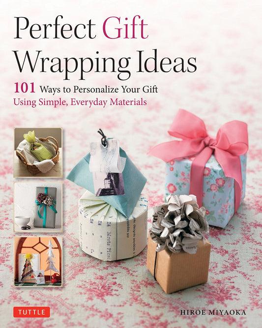Perfect Gift Wrapping Ideas : 101 Ways to Personalize Your Gifts Using Simple Everyday Materials