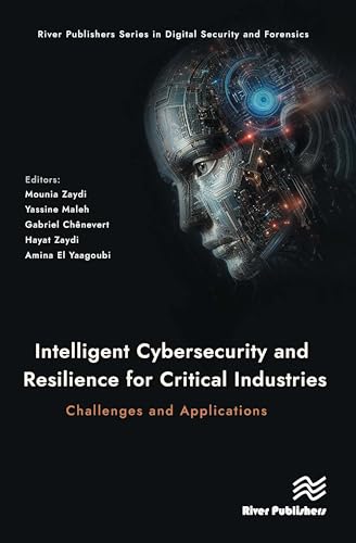 Intelligent Cybersecurity and Resilience for Critical Industries: Challenges and Applications – Book Cover