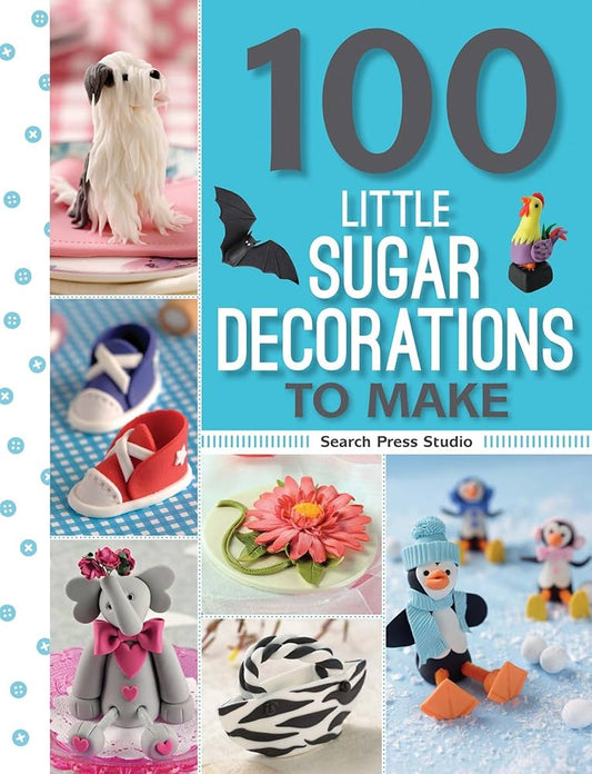 100 Little Sugar Decorations to Make (100 Little Gifts to Make)