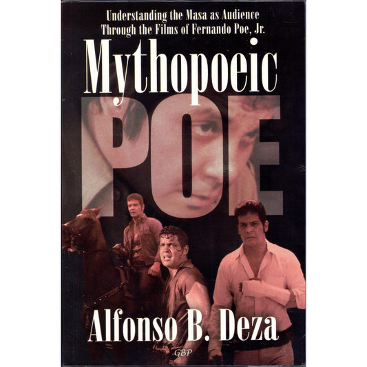 Understanding the Masa as Audience Through the Films of Fernando Poe, Jr. Mythopoeic Poe